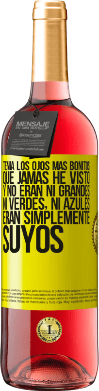 29,95 € | Vino Rosado Edición ROSÉ Tenía los ojos más bonitos que jamás he visto con los míos. Y no eran ni grandes, ni verdes, ni azules. Eran simplemente Etiqueta Amarilla. Etiqueta personalizable Vino joven Cosecha 2025 Tempranillo