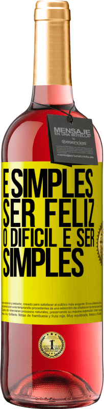 «É simples ser feliz, o difícil é ser simples» Edição ROSÉ