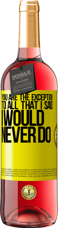 29,95 € Free Shipping | Rosé Wine ROSÉ Edition You are the exception to all that I said I would never do Yellow Label. Customizable label Young wine Harvest 2022 Tempranillo