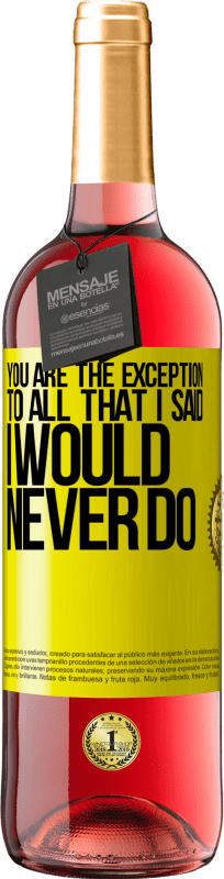 29,95 € | Rosé Wine ROSÉ Edition You are the exception to all that I said I would never do Yellow Label. Customizable label Young wine Harvest 2023 Tempranillo