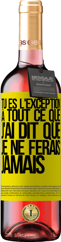 29,95 € | Vin rosé Édition ROSÉ Tu es l'exception à tout ce que j'ai dit que je ne ferais jamais Étiquette Jaune. Étiquette personnalisable Vin jeune Récolte 2024 Tempranillo