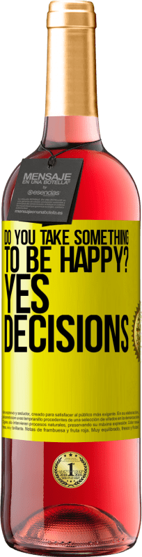 29,95 € Free Shipping | Rosé Wine ROSÉ Edition do you take something to be happy? Yes, decisions Yellow Label. Customizable label Young wine Harvest 2022 Tempranillo