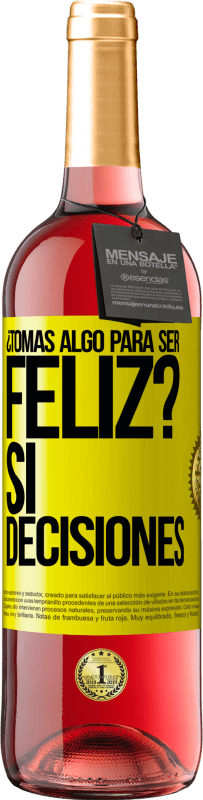«¿Tomas algo para ser feliz? Sí, decisiones» Edición ROSÉ