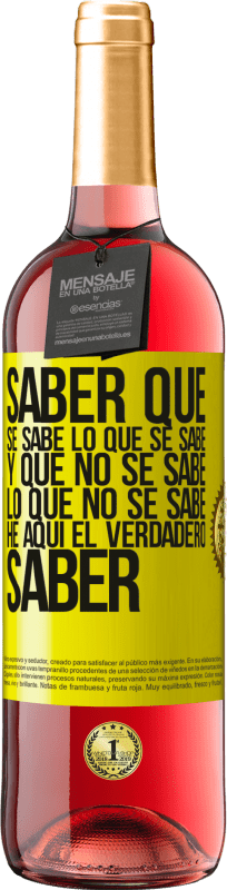 «Saber que se sabe lo que se sabe y que no se sabe lo que no se sabe he aquí el verdadero saber» Edición ROSÉ