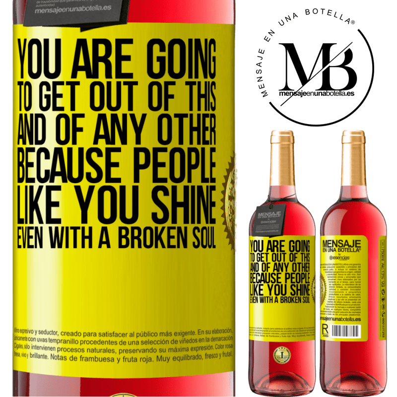 29,95 € Free Shipping | Rosé Wine ROSÉ Edition You are going to get out of this, and of any other, because people like you shine even with a broken soul Yellow Label. Customizable label Young wine Harvest 2021 Tempranillo