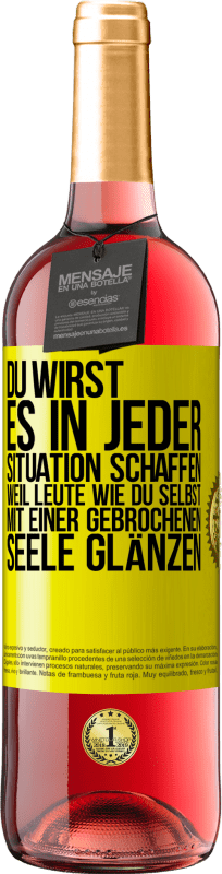 29,95 € | Roséwein ROSÉ Ausgabe Du wirst es in jeder Situation schaffen, weil Leute wie du selbst mit einer gebrochenen Seele glänzen Gelbes Etikett. Anpassbares Etikett Junger Wein Ernte 2024 Tempranillo