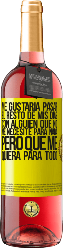 «Me gustaría pasar el resto de mis días con alguien que no me necesite para nada, pero que me quiera para todo» Edición ROSÉ