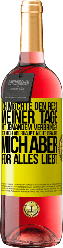 «Ich möchte den Rest meiner Tage mit jemandem verbringen, der mich überhaupt nicht braucht, mich aber für alles liebt» ROSÉ Ausgabe