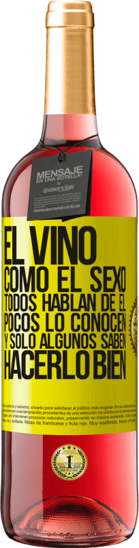 29,95 € | Vino Rosado Edición ROSÉ El vino, como el sexo, todos hablan de él, pocos lo conocen, y sólo algunos saben hacerlo bien Etiqueta Amarilla. Etiqueta personalizable Vino joven Cosecha 2024 Tempranillo