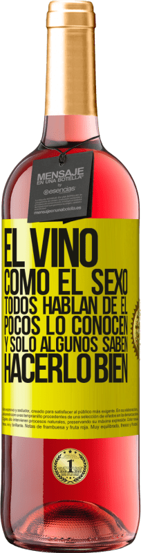29,95 € | Vino Rosado Edición ROSÉ El vino, como el sexo, todos hablan de él, pocos lo conocen, y sólo algunos saben hacerlo bien Etiqueta Amarilla. Etiqueta personalizable Vino joven Cosecha 2025 Tempranillo
