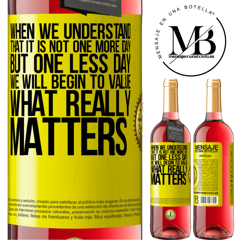 29,95 € Free Shipping | Rosé Wine ROSÉ Edition When we understand that it is not one more day but one less day, we will begin to value what really matters Yellow Label. Customizable label Young wine Harvest 2021 Tempranillo