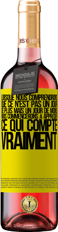 29,95 € | Vin rosé Édition ROSÉ Lorsque nous comprendrons que ce n'est pas un jour de plus mais un jour de moins, nous commencerons à apprécier ce qui Étiquette Jaune. Étiquette personnalisable Vin jeune Récolte 2024 Tempranillo