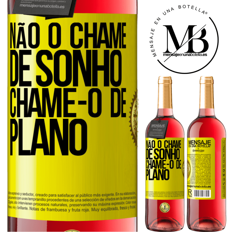 29,95 € Envio grátis | Vinho rosé Edição ROSÉ Não o chame de sonho, chame-o de plano Etiqueta Amarela. Etiqueta personalizável Vinho jovem Colheita 2024 Tempranillo