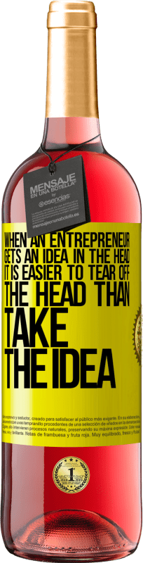 29,95 € | Rosé Wine ROSÉ Edition When an entrepreneur gets an idea in the head, it is easier to tear off the head than take the idea Yellow Label. Customizable label Young wine Harvest 2023 Tempranillo