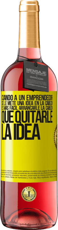 29,95 € | Vino Rosado Edición ROSÉ Cuando a un emprendedor se le mete una idea en la cabeza, es más fácil arrancarle la cabeza que quitarle la idea Etiqueta Amarilla. Etiqueta personalizable Vino joven Cosecha 2025 Tempranillo