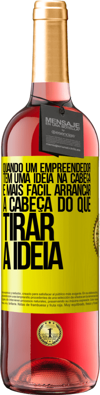 29,95 € | Vinho rosé Edição ROSÉ Quando um empreendedor tem uma ideia na cabeça, é mais fácil arrancar a cabeça do que tirar a ideia Etiqueta Amarela. Etiqueta personalizável Vinho jovem Colheita 2025 Tempranillo