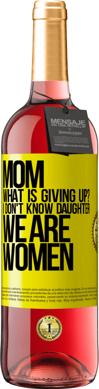 29,95 € | Rosé Wine ROSÉ Edition Mom, what is giving up? I don't know daughter, we are women Yellow Label. Customizable label Young wine Harvest 2025 Tempranillo