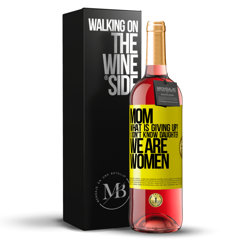 29,95 € Free Shipping | Rosé Wine ROSÉ Edition Mom, what is giving up? I don't know daughter, we are women Yellow Label. Customizable label Young wine Harvest 2022 Tempranillo