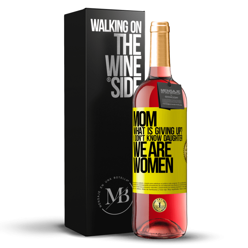 29,95 € Free Shipping | Rosé Wine ROSÉ Edition Mom, what is giving up? I don't know daughter, we are women Yellow Label. Customizable label Young wine Harvest 2025 Tempranillo