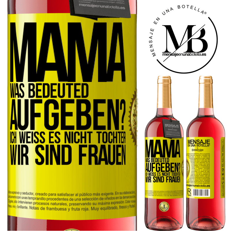 29,95 € Kostenloser Versand | Roséwein ROSÉ Ausgabe Mama, was bedeuted aufgeben? Ich weiß es nicht, Tochter, wir sind Frauen Gelbes Etikett. Anpassbares Etikett Junger Wein Ernte 2024 Tempranillo