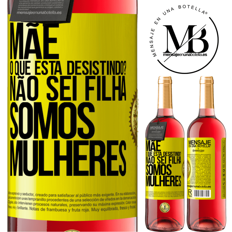 29,95 € Envio grátis | Vinho rosé Edição ROSÉ Mãe, o que está desistindo? Não sei filha, somos mulheres Etiqueta Amarela. Etiqueta personalizável Vinho jovem Colheita 2024 Tempranillo