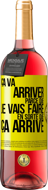 29,95 € | Vin rosé Édition ROSÉ Ça va arriver parce que je vais faire en sorte que ça arrive Étiquette Jaune. Étiquette personnalisable Vin jeune Récolte 2024 Tempranillo