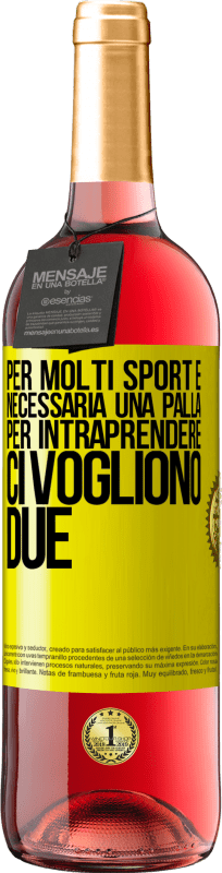 «Per molti sport è necessaria una palla. Per intraprendere, ci vogliono due» Edizione ROSÉ