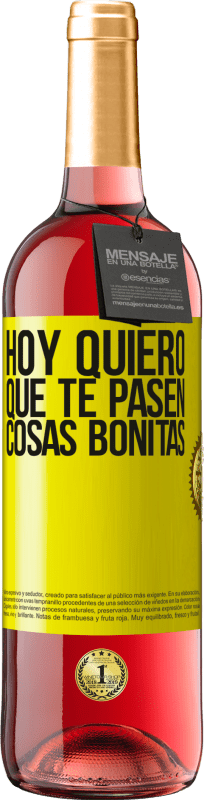 29,95 € | Vino Rosado Edición ROSÉ Hoy quiero que te pasen cosas bonitas Etiqueta Amarilla. Etiqueta personalizable Vino joven Cosecha 2024 Tempranillo