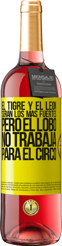 29,95 € | Vino Rosado Edición ROSÉ El tigre y el león serán los más fuertes, pero el lobo no trabaja para el circo Etiqueta Amarilla. Etiqueta personalizable Vino joven Cosecha 2025 Tempranillo