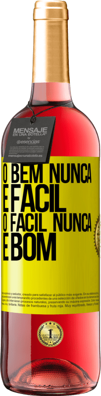 «O bem nunca é fácil. O fácil nunca é bom» Edição ROSÉ