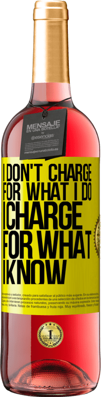 24,95 € | Rosé Wine ROSÉ Edition I don't charge for what I do, I charge for what I know Yellow Label. Customizable label Young wine Harvest 2021 Tempranillo