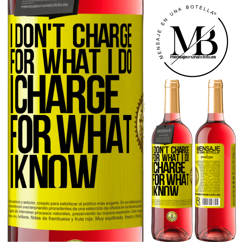 29,95 € Free Shipping | Rosé Wine ROSÉ Edition I don't charge for what I do, I charge for what I know Yellow Label. Customizable label Young wine Harvest 2023 Tempranillo