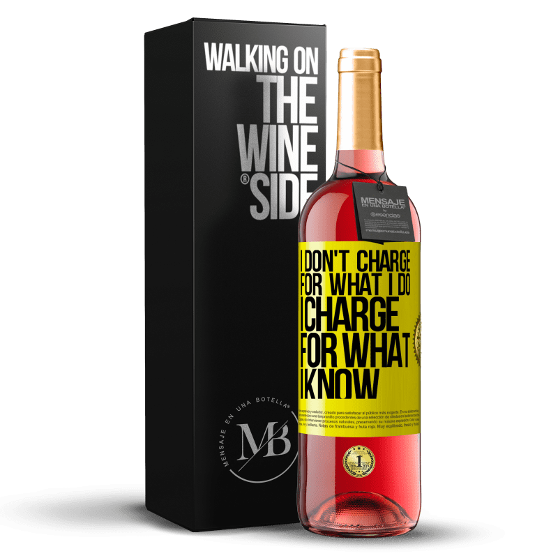 29,95 € Free Shipping | Rosé Wine ROSÉ Edition I don't charge for what I do, I charge for what I know Yellow Label. Customizable label Young wine Harvest 2025 Tempranillo