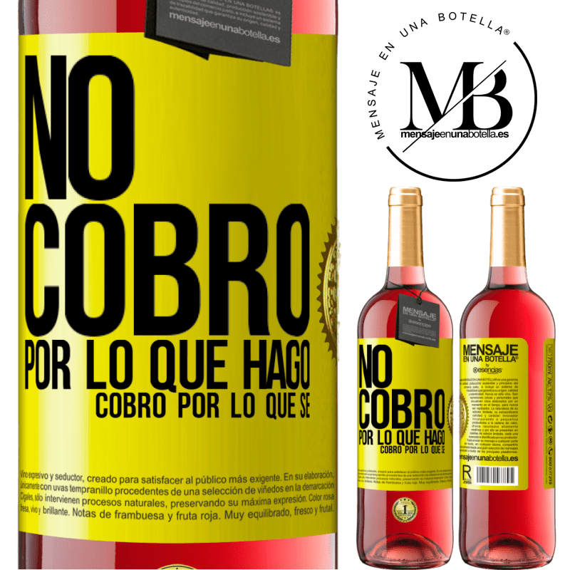 29,95 € Envío gratis | Vino Rosado Edición ROSÉ No cobro por lo que hago, cobro por lo que sé Etiqueta Amarilla. Etiqueta personalizable Vino joven Cosecha 2024 Tempranillo