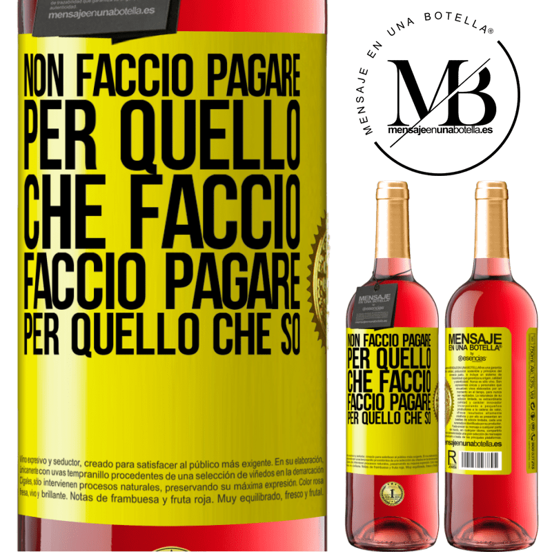 29,95 € Spedizione Gratuita | Vino rosato Edizione ROSÉ Non faccio pagare per quello che faccio, faccio pagare per quello che so Etichetta Gialla. Etichetta personalizzabile Vino giovane Raccogliere 2024 Tempranillo