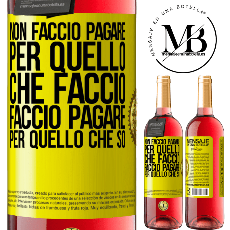 29,95 € Spedizione Gratuita | Vino rosato Edizione ROSÉ Non faccio pagare per quello che faccio, faccio pagare per quello che so Etichetta Gialla. Etichetta personalizzabile Vino giovane Raccogliere 2025 Tempranillo
