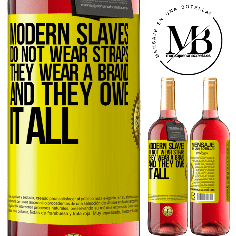 24,95 € Free Shipping | Rosé Wine ROSÉ Edition Modern slaves do not wear straps. They wear a brand and they owe it all Yellow Label. Customizable label Young wine Harvest 2021 Tempranillo