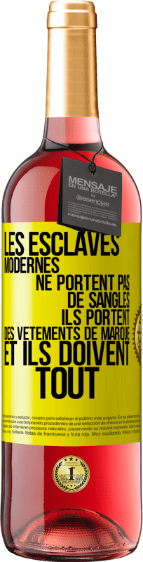 29,95 € | Vin rosé Édition ROSÉ Les esclaves modernes ne portent pas de sangles. Ils portent des vêtements de marque et ils doivent tout Étiquette Jaune. Étiquette personnalisable Vin jeune Récolte 2025 Tempranillo