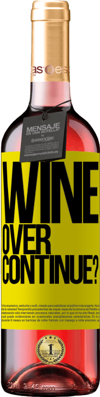 «Wine over. Continue?» Édition ROSÉ