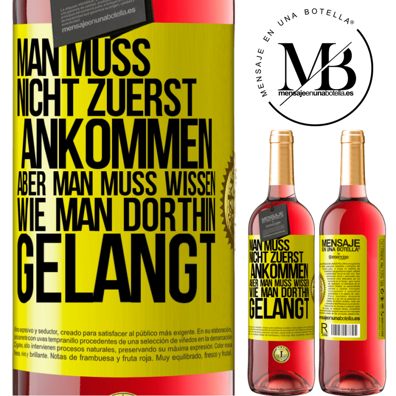 29,95 € Kostenloser Versand | Roséwein ROSÉ Ausgabe Man muss nicht zuerst ankommen, aber man muss wissen, wie man dorthin gelangt Gelbes Etikett. Anpassbares Etikett Junger Wein Ernte 2024 Tempranillo