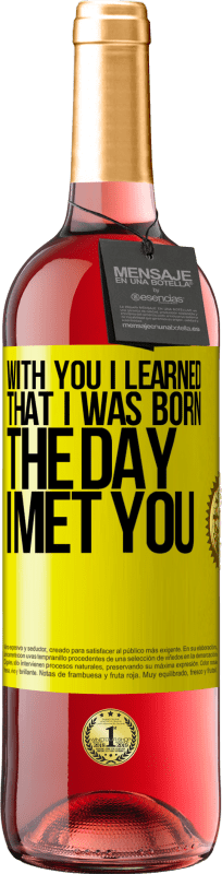 29,95 € | Rosé Wine ROSÉ Edition With you I learned that I was born the day I met you Yellow Label. Customizable label Young wine Harvest 2023 Tempranillo