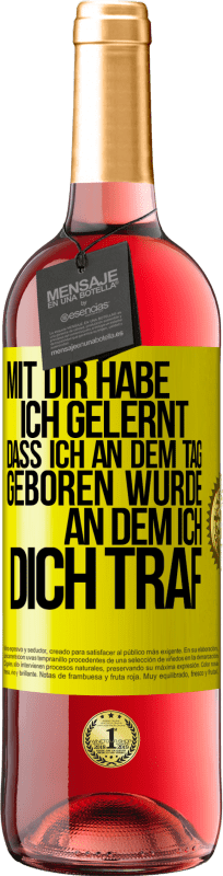 29,95 € Kostenloser Versand | Roséwein ROSÉ Ausgabe Mit dir habe ich gelernt, dass ich an dem Tag geboren wurde, an dem ich dich traf Gelbes Etikett. Anpassbares Etikett Junger Wein Ernte 2024 Tempranillo