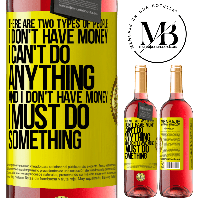 29,95 € Free Shipping | Rosé Wine ROSÉ Edition There are two types of people. I don't have money, I can't do anything and I don't have money, I must do something Yellow Label. Customizable label Young wine Harvest 2021 Tempranillo