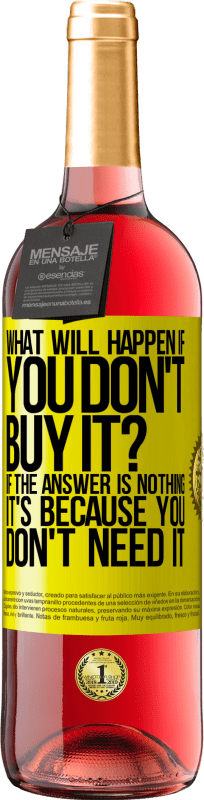 29,95 € Free Shipping | Rosé Wine ROSÉ Edition what will happen if you don't buy it? If the answer is nothing, it's because you don't need it Yellow Label. Customizable label Young wine Harvest 2025 Tempranillo