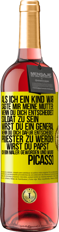 29,95 € | Roséwein ROSÉ Ausgabe Als ich ein Kind war, sagte mir meine Mutter: Wenn du dich entscheidest, Soldat zu sein, wirst du ein General. Wenn du dich dafü Gelbes Etikett. Anpassbares Etikett Junger Wein Ernte 2024 Tempranillo