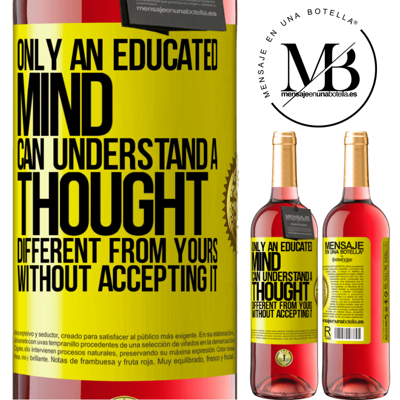 24,95 € Free Shipping | Rosé Wine ROSÉ Edition Only an educated mind can understand a thought different from yours without accepting it Yellow Label. Customizable label Young wine Harvest 2021 Tempranillo