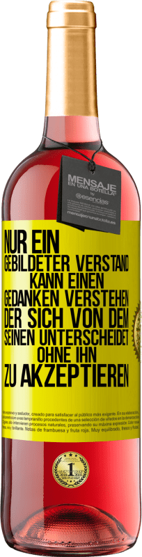 29,95 € | Roséwein ROSÉ Ausgabe Nur ein gebildeter Verstand kann einen Gedanken verstehen, der sich von dem Seinen unterscheidet, ohne ihn zu akzeptieren Gelbes Etikett. Anpassbares Etikett Junger Wein Ernte 2024 Tempranillo