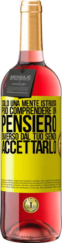 «Solo una mente istruita può comprendere un pensiero diverso dal tuo senza accettarlo» Edizione ROSÉ