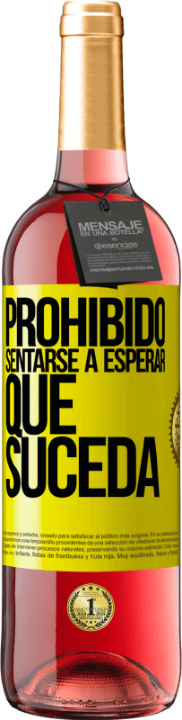 29,95 € | Vino Rosado Edición ROSÉ Prohibido sentarse a esperar que suceda Etiqueta Amarilla. Etiqueta personalizable Vino joven Cosecha 2025 Tempranillo