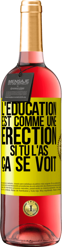 29,95 € | Vin rosé Édition ROSÉ L'éducation est comme une érection. Si tu l'as, ça se voit Étiquette Jaune. Étiquette personnalisable Vin jeune Récolte 2024 Tempranillo